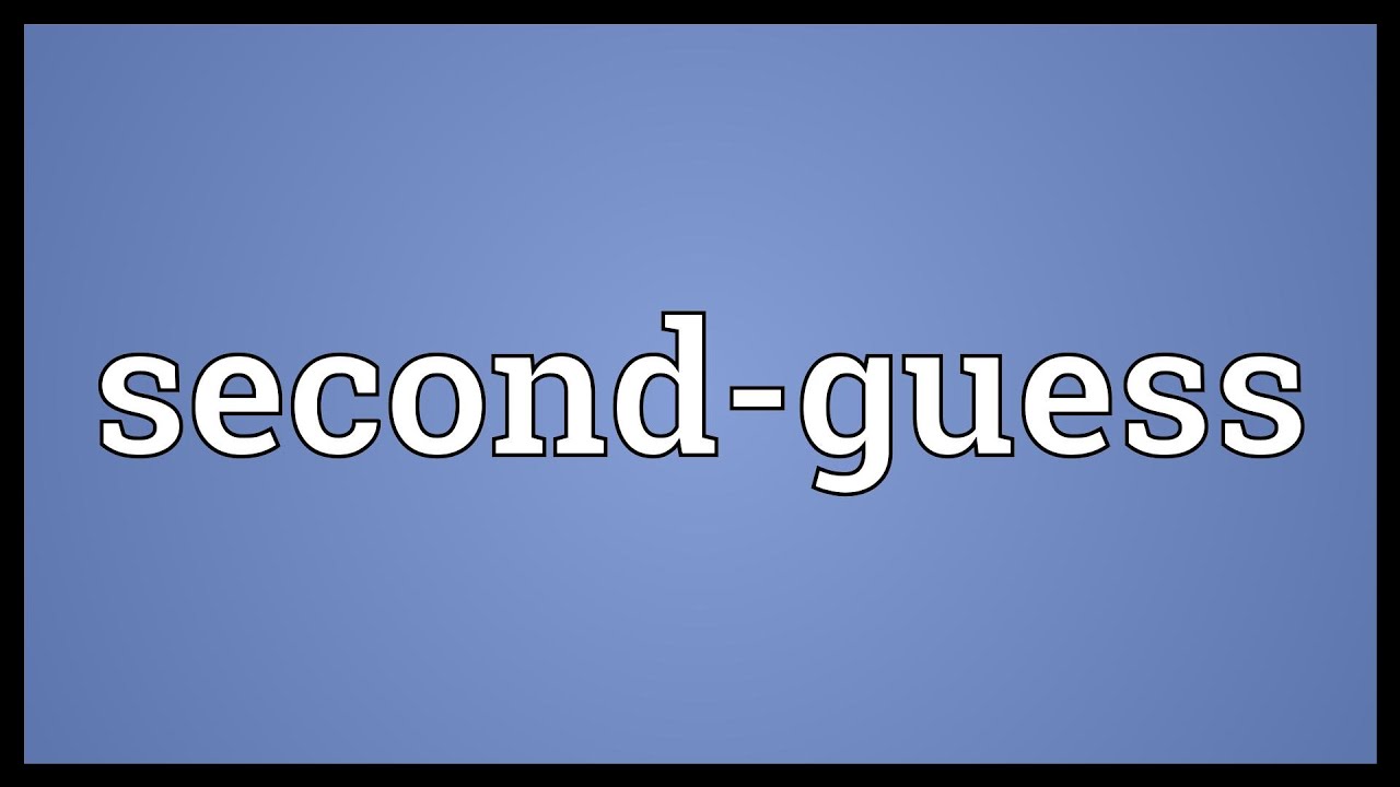 Second guess Meaning YouTube