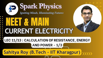 Current Electricity Lec 11/13 | Spark Physics:Neet & Main Series| Class XII | Sahitya Roy(IIT KGP)