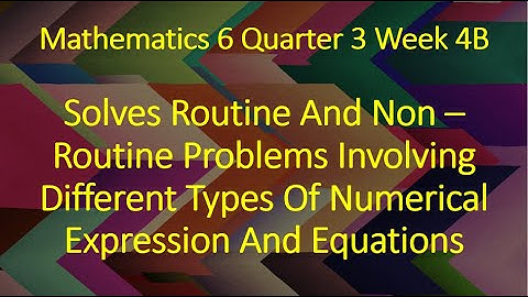 Mathematics 6 Quarter 3 Week 4B- Solves Routine and Non-Routine Problems (Expressions And Equations)