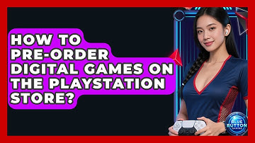 How To Pre-order Digital Games On The PlayStation Store? - Blue Button Gaming