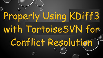 Properly Using KDiff3 with TortoiseSVN for Conflict Resolution