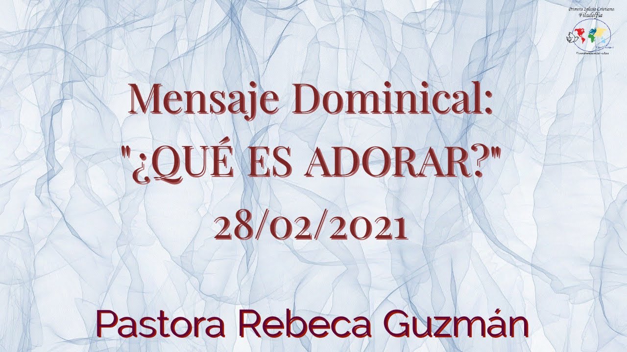 Mensaje Domingo:  ¿Qué Es Adorar?  | 28/Febrero/2021