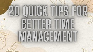 20 QUICK TIPS FOR BETTER TIME MANAGEMENT