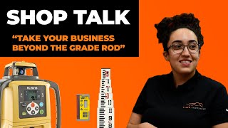 Shop Talk - Take Your Business Beyond the Grade Rod