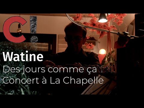 Watine - Des jours comme ça (Concert à La Chapelle)