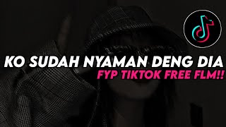 DJ KO SUDAH NYAMAN DENG DIA VIRAL YANG FYP DI TIKTOK FREE FLM