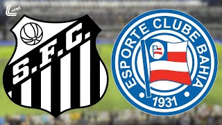 SANTOS VS. BAHIA LIVE WITH VIDEO | WHERE TO WATCH SANTOS LIVE TODAY | SPORTV LIVE