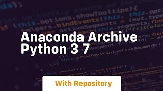 anaconda archive python 3 7 Python Update To Python 3 7 Using Anaconda