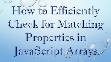 How to Efficiently Check for Matching Properties in JavaScript Arrays
