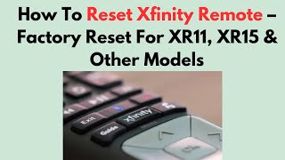 How To Reset Xfinity Remote – Factory Reset For XR11, XR15 & Other Models