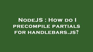 NodeJS : How do I precompile partials for handlebars.js?