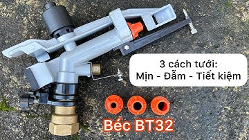 Béc BT32 - béc tưới phun mưa có 3 chế độ tưới: Hạt mịn - Đẫm - Tiết kiệm