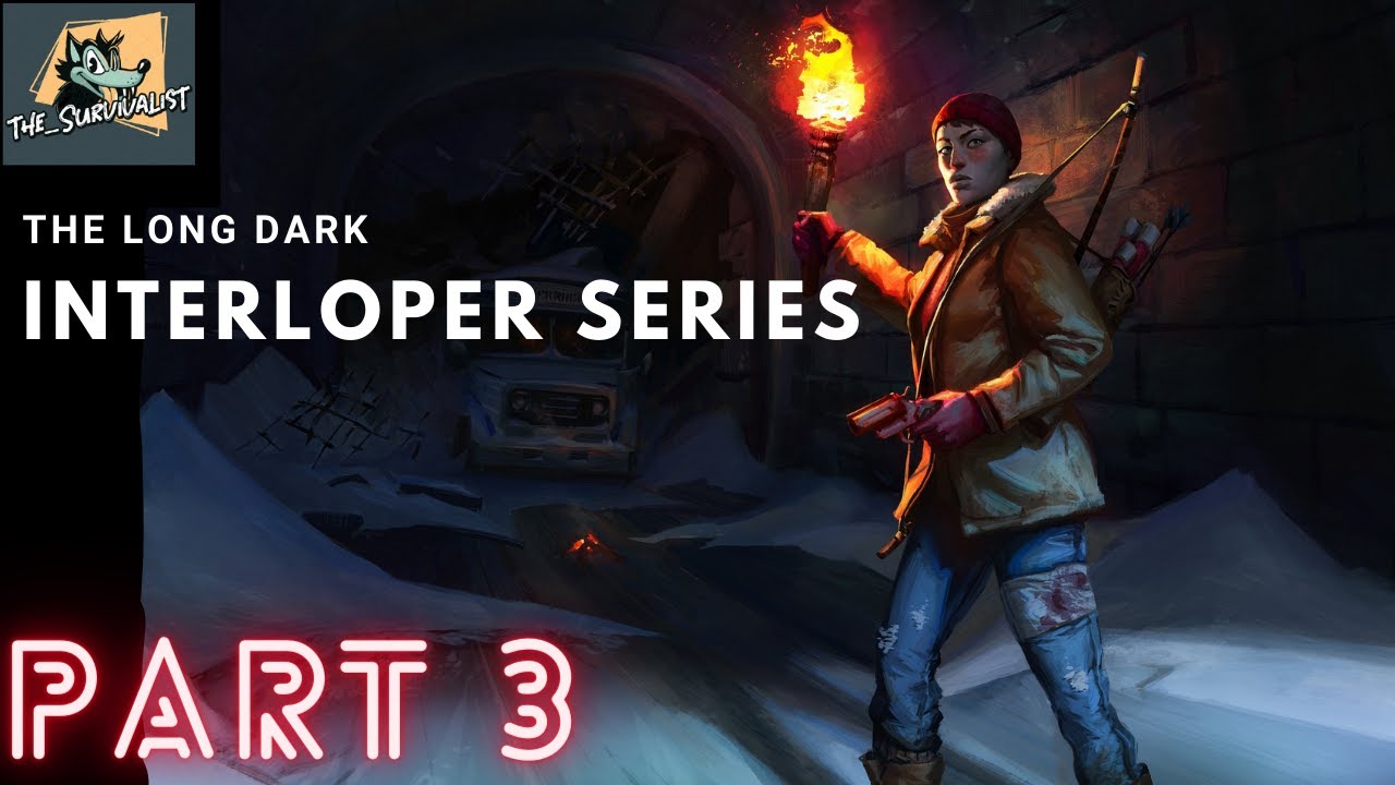 the Long Dark INTERLOPER SERIES part 3 - YouTube