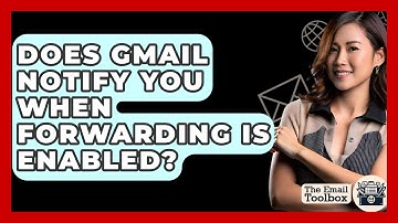 Does Gmail Notify You When Forwarding Is Enabled? - TheEmailToolbox.com
