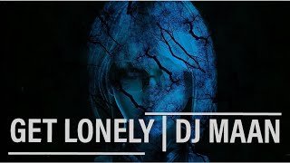 Get Lonely - Dj Maan
