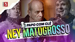 Ney Matogrosso | Papo com Clê