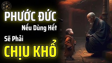 PHƯỚC ĐỨC CON NGƯỜI CÓ HẠN, MỘT KHI DÙNG HẾT SẼ PHẢI CHỊU KHỔ | THUẬT CỔ NHÂN