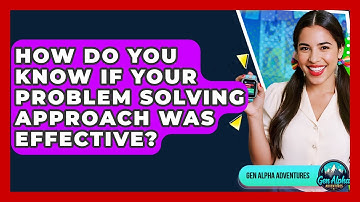 How Do You Know If Your Problem Solving Approach Was Effective? - Gen Alpha Adventures
