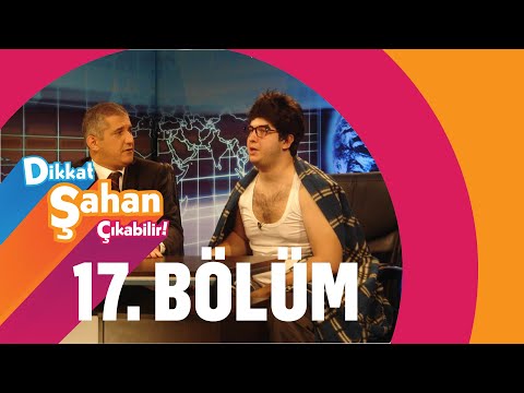 Dikkat Şahan Çıkabilir - 17. Bölüm