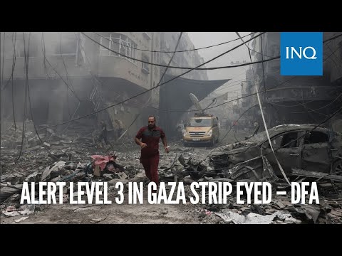 Alert Level 3 in Gaza Strip eyed – DFA
