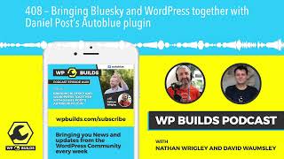 408 – Bringing Bluesky and WordPress together with Daniel Post’s Autoblue plugin