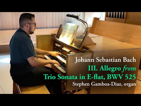 III. Allegro - Trio Sonata in E-flat major, BWV 525 by J.S. Bach - Stephen Gamboa-Diaz, organ