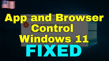 How to Fix App and Browser Control Windows 11