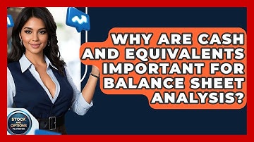 Why Are Cash And Equivalents Important For Balance Sheet Analysis? - Stock and Options Playbook