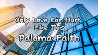 *Only Love Can Hurt Like This-Paloma Faith (Lyrics)*