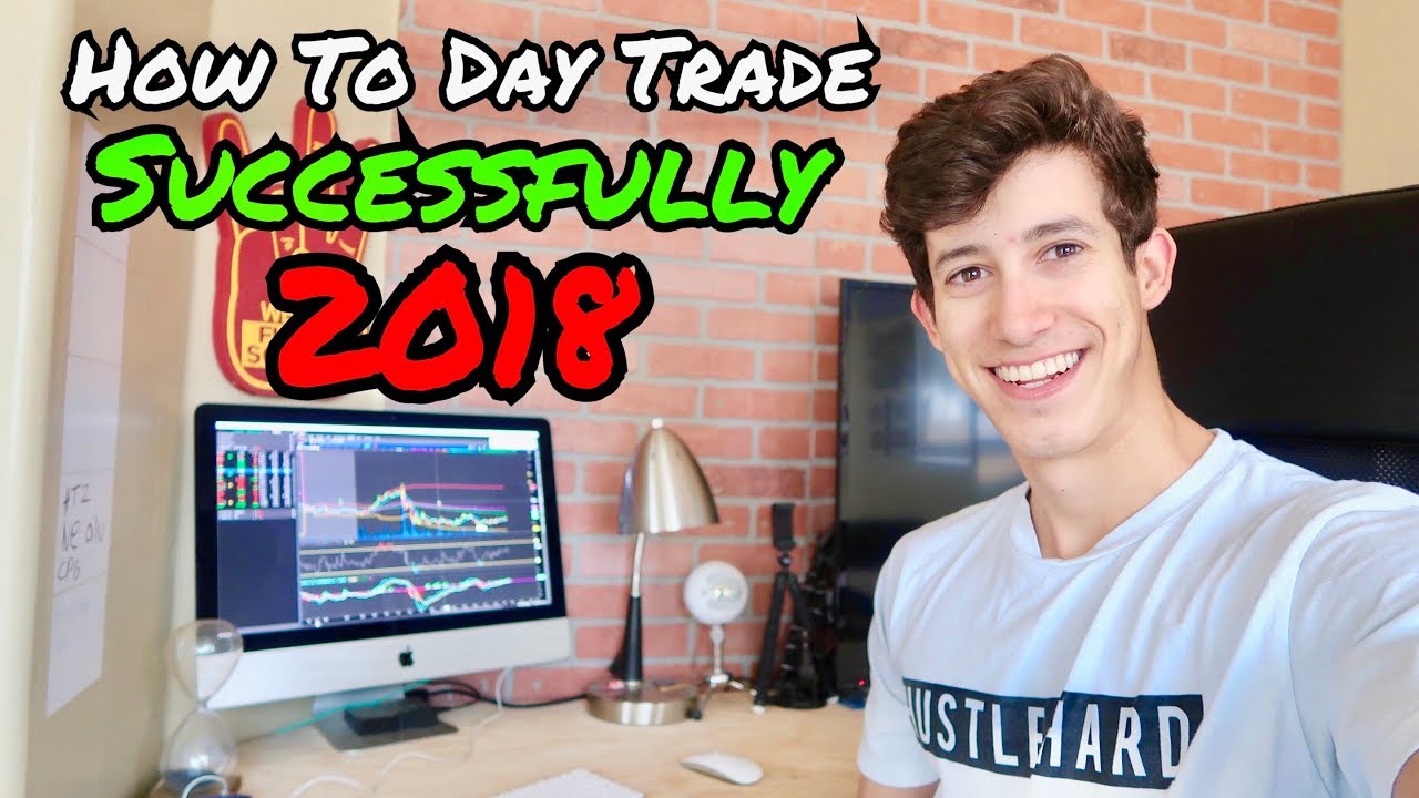 How To Day Trade Successfully In 2018 How To Day Trade Successfully In 2018