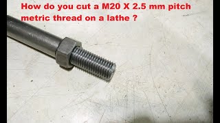 How do you cut a M20 X 2.5 mm Pitch metric thread on a lathe?