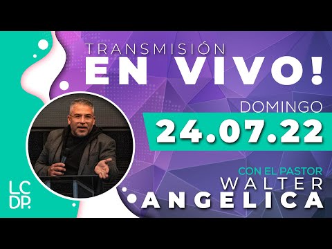 24.07.2022 - Transmisión en vivo con el Pr. Walter Angelica
