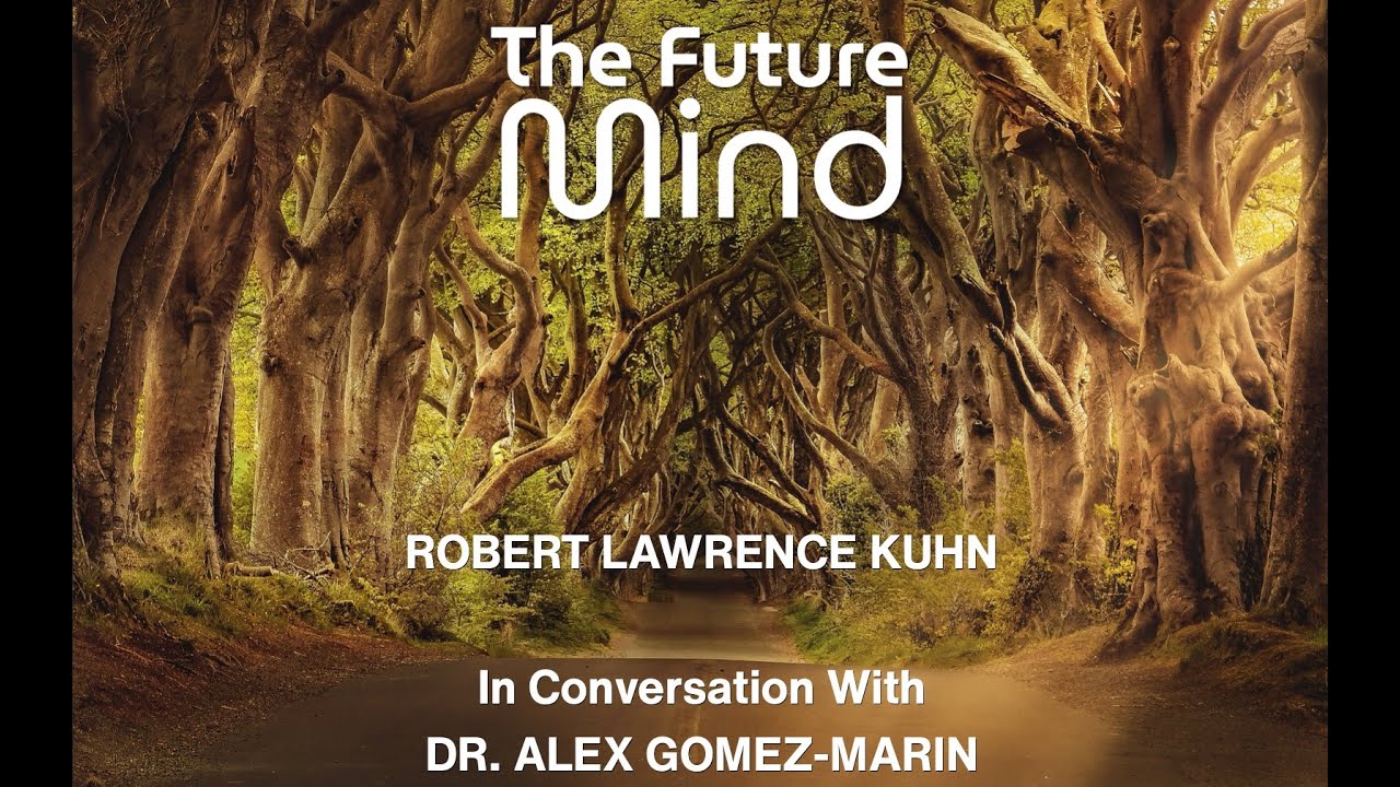 The Future Mind – A Conversation with Robert Lawrence Kuhn and Alex ...