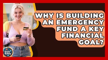 Why Is Building An Emergency Fund A Key Financial Goal? - Student Score Builder