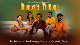 Dhanasri Thillana | Vid Sriranjani Santhanagopalan Ft. A Carnatic Quartet