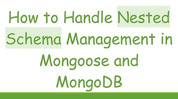 How to Handle Nested Schema Management in Mongoose and MongoDB