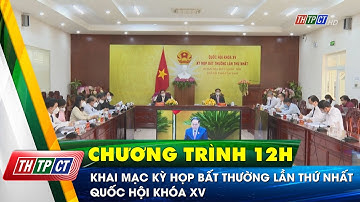 Khai mạc kỳ họp bất thường lần thứ nhất Quốc hội khóa XV | Cần Thơ TV