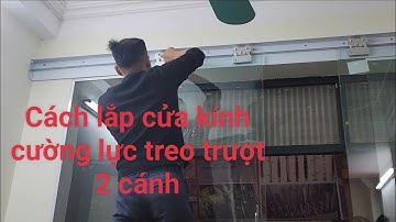 Hướng Dẫn cách lắp Cửa kính Cường Lực treo trượt 2 cánh