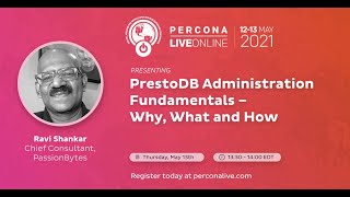 Ravi Shankar - PrestoDB Administration Fundamentals – Why, What and How - Percona Live 2021 Content