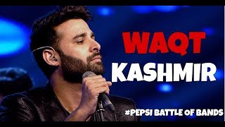 Video thumbnail of "Kashmir - Waqt (EP) | Episode 5 | #PepsiBattleOfTheBands"