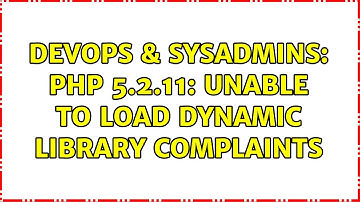 DevOps & SysAdmins: PHP 5.2.11: Unable to load dynamic library complaints (2 Solutions!!)