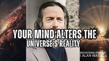 Consciousness Creates Reality in a Quantum Universe - Alan Watts