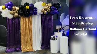 Let's Decorate: How to make a balloon garland/Detailed Tutorial