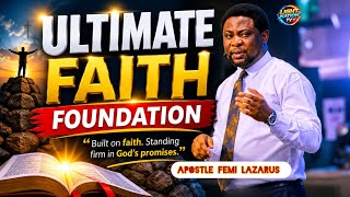 SECRET BEHIND BUILDING STRONG FOUNDATION FAITH || PT 3 || APOSTLE FEMI LAZARUS 