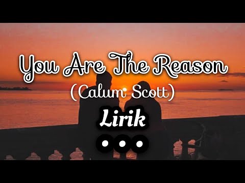 you-are-the-reason---calum-scott---lirik