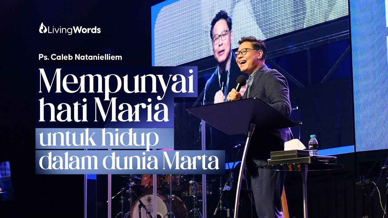Mempunyai Hati Maria untuk Hidup dalam Dunia Marta | Ps. Caleb Natanielliem | Living Words