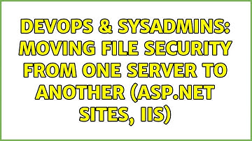 DevOps & SysAdmins: Moving file security from one server to another (asp.net sites, IIS)