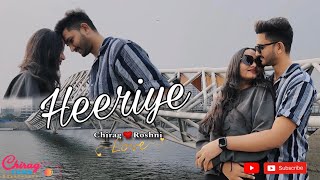 Heeriye Feat Arijit Singh Lyrics Chirag Roshni