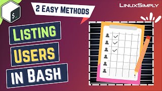 Listing Users In Bash: Two Easy Methods | Linuxsimply