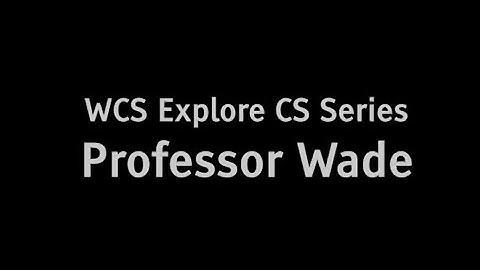 Explore CS Series: Professor Wade